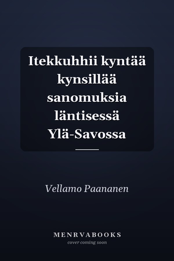 Itekkuhhii kyntää kynsillää sanomuksia läntisessä Ylä-Savossa