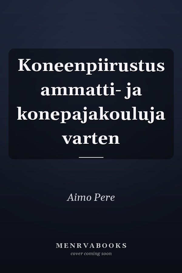 Koneenpiirustus ammatti- ja konepajakouluja varten