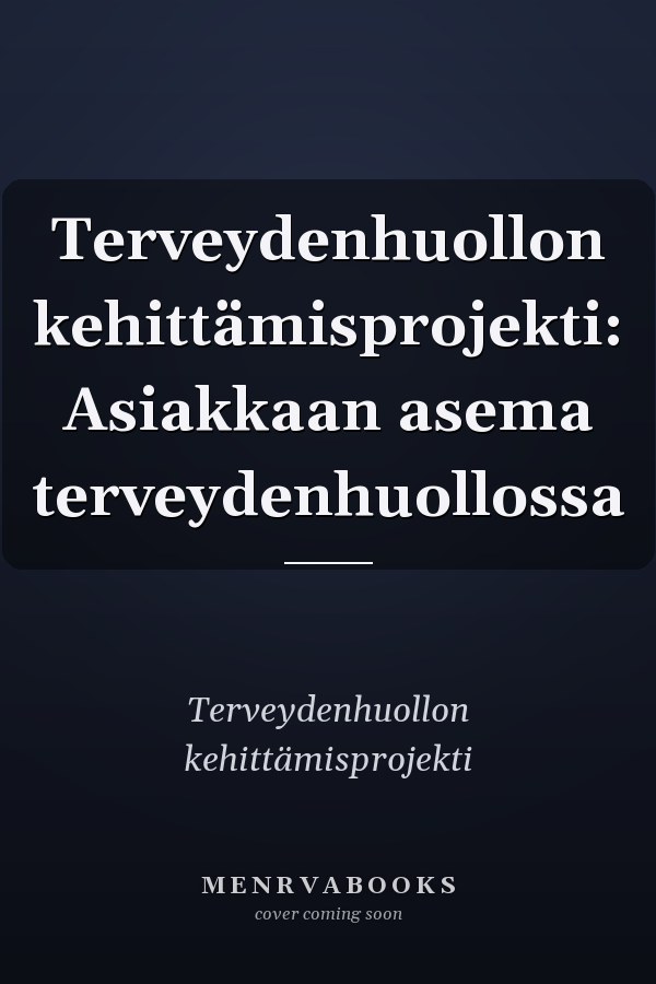Terveydenhuollon kehittämisprojekti: Asiakkaan asema terveydenhuollossa