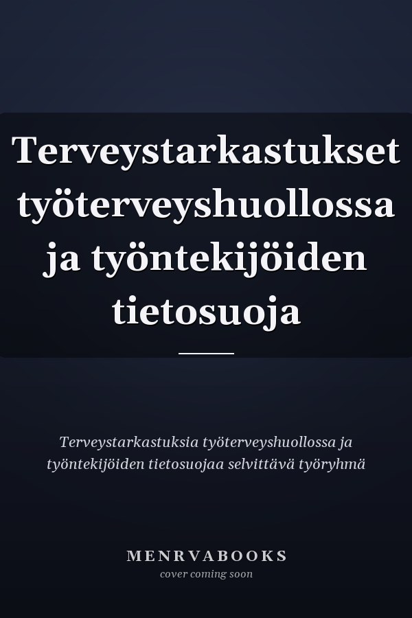 Terveystarkastukset työterveyshuollossa ja työntekijöiden tietosuoja