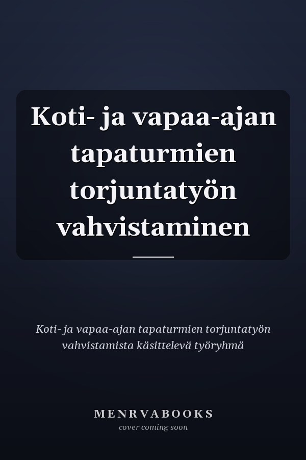 Koti- ja vapaa-ajan tapaturmien torjuntatyön vahvistaminen