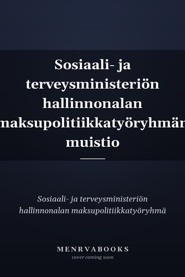 Sosiaali- ja terveysministeriön hallinnonalan maksupolitiikkatyöryhmän muistio