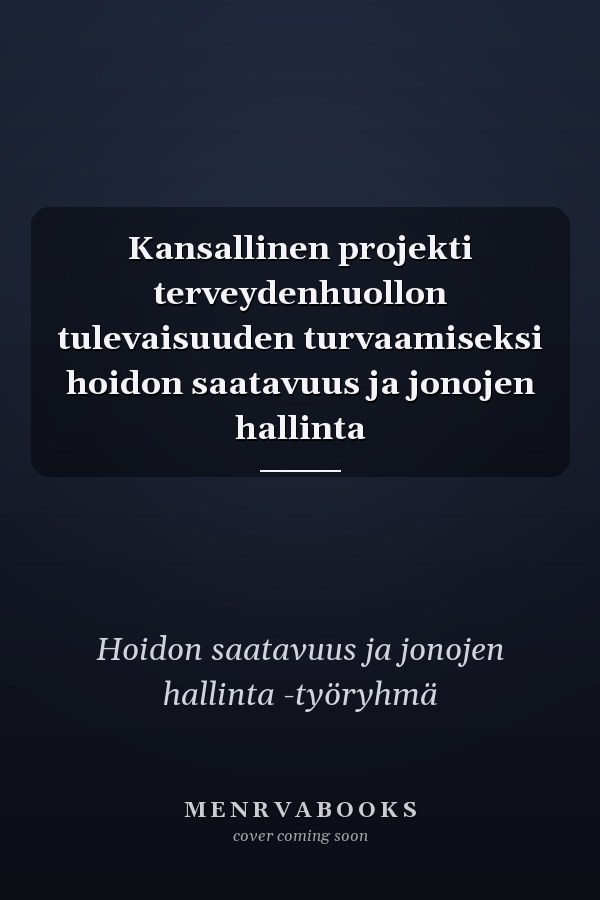 Kansallinen projekti terveydenhuollon tulevaisuuden turvaamiseksi hoidon saatavuus ja jonojen hallinta