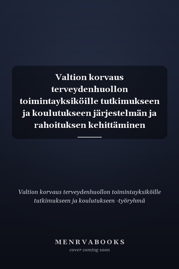 Valtion korvaus terveydenhuollon toimintayksiköille tutkimukseen ja koulutukseen järjestelmän ja rahoituksen kehittäminen