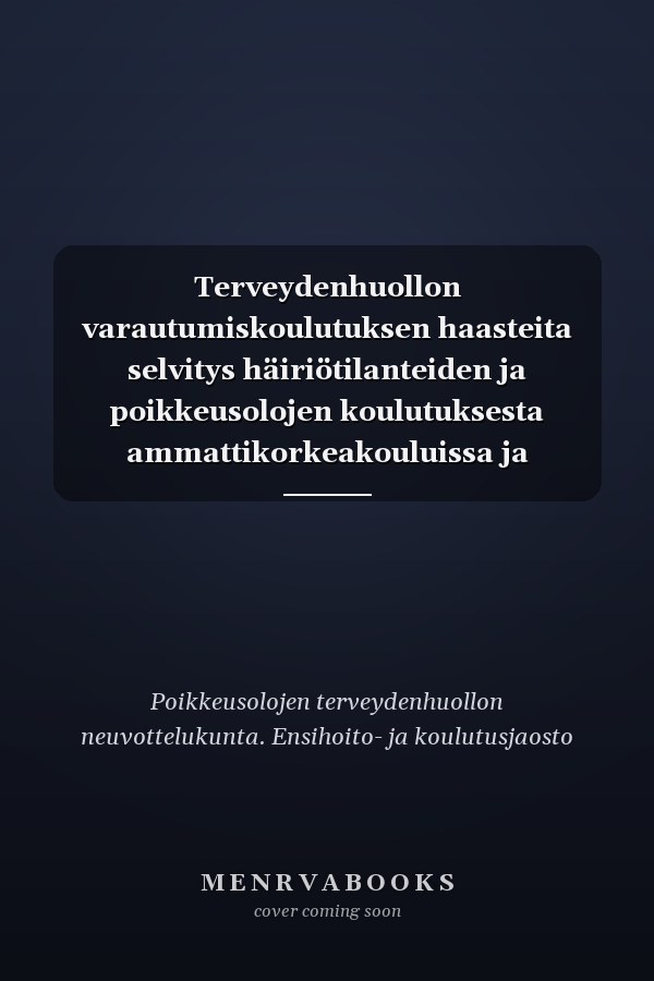 Terveydenhuollon varautumiskoulutuksen haasteita selvitys häiriötilanteiden ja poikkeusolojen koulutuksesta ammattikorkeakouluissa ja lääketieteellisissä tiedekunnissa