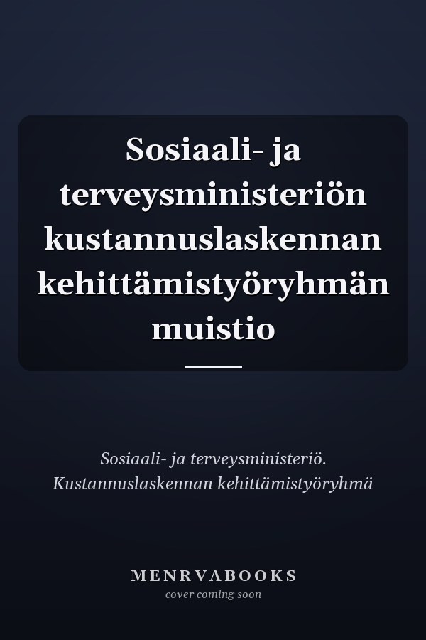Sosiaali- ja terveysministeriön kustannuslaskennan kehittämistyöryhmän muistio