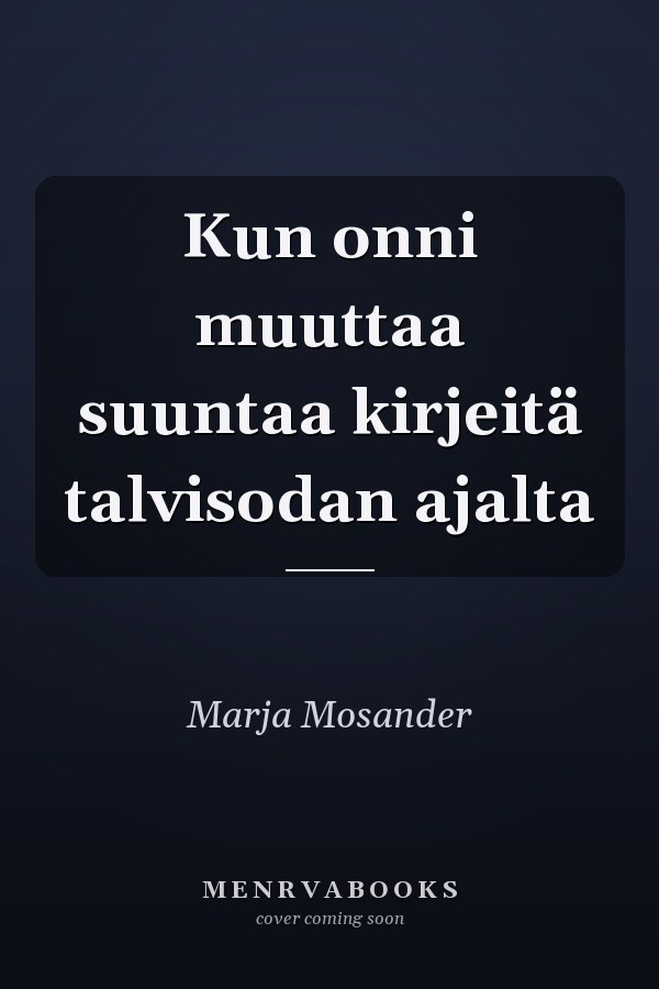 Kun onni muuttaa suuntaa kirjeitä talvisodan ajalta