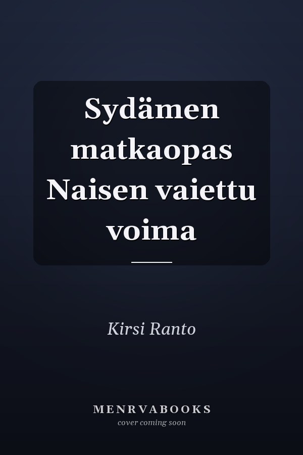 Sydämen matkaopas Naisen vaiettu voima