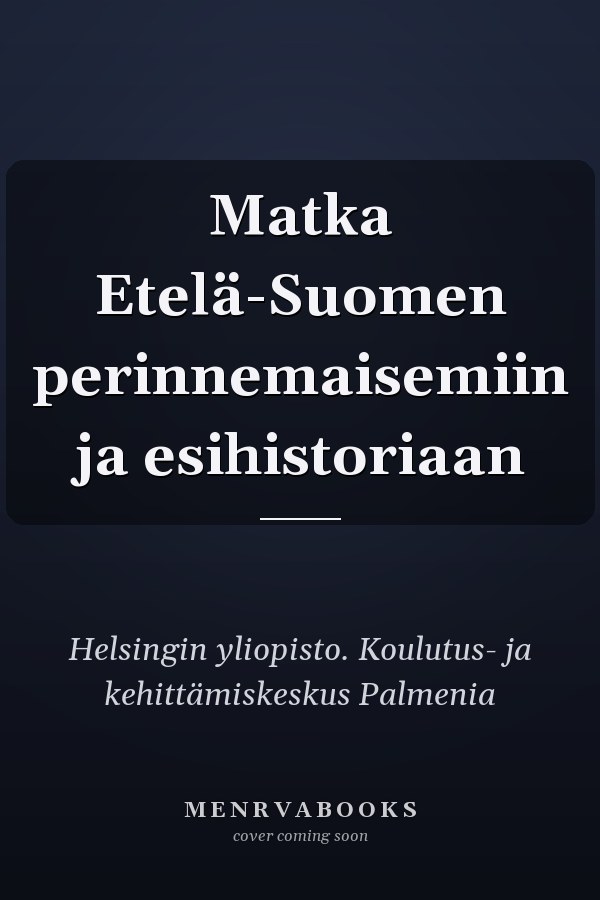 Matka Etelä-Suomen perinnemaisemiin ja esihistoriaan