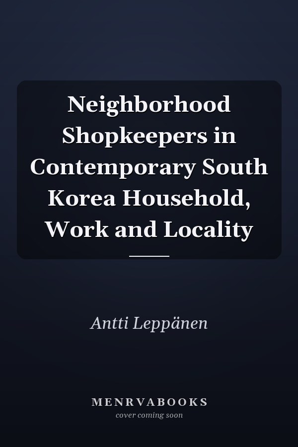 Neighborhood Shopkeepers in Contemporary South Korea Household, Work and Locality