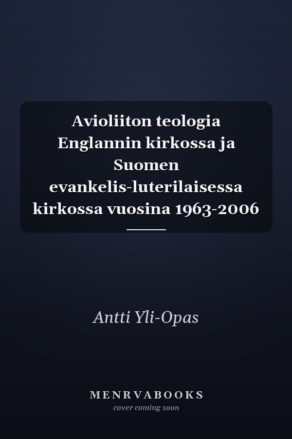 Avioliiton teologia Englannin kirkossa ja Suomen evankelis-luterilaisessa kirkossa vuosina 1963-2006