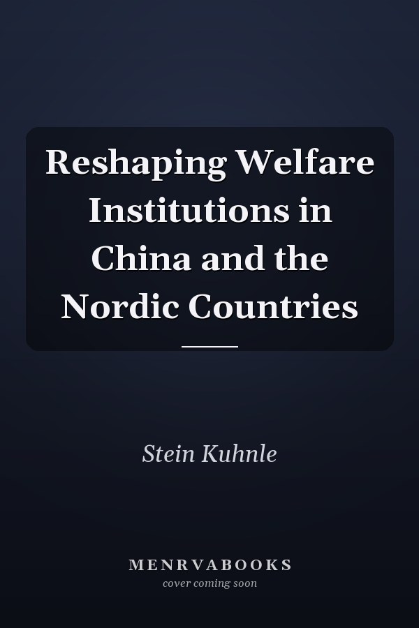 Reshaping Welfare Institutions in China and the Nordic Countries