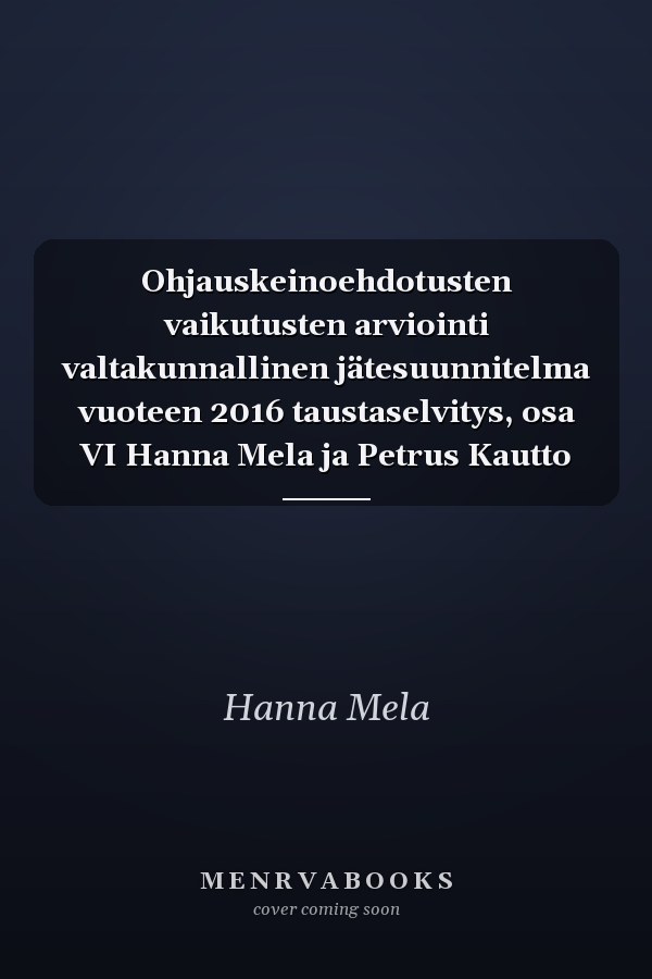 Ohjauskeinoehdotusten vaikutusten arviointi valtakunnallinen jätesuunnitelma vuoteen 2016 taustaselvitys, osa VI Hanna Mela ja Petrus Kautto