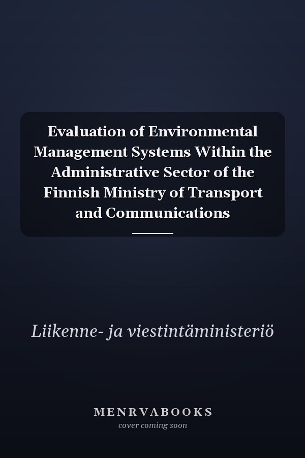 Evaluation of Environmental Management Systems Within the Administrative Sector of the Finnish Ministry of Transport and Communications