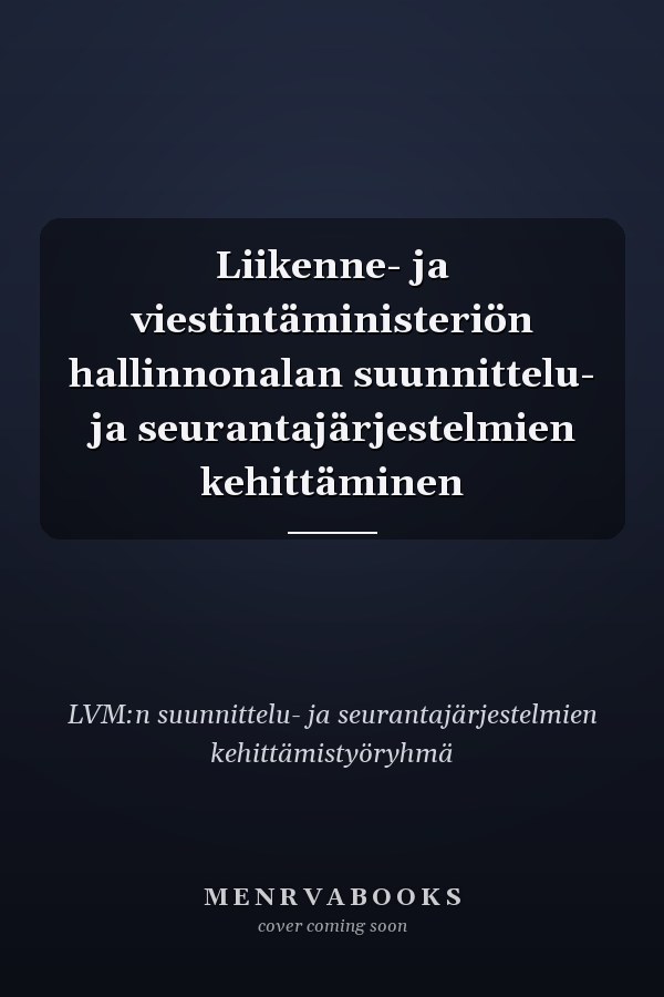 Liikenne- ja viestintäministeriön hallinnonalan suunnittelu- ja seurantajärjestelmien kehittäminen