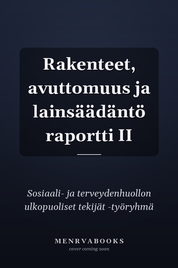 Rakenteet, avuttomuus ja lainsäädäntö raportti II
