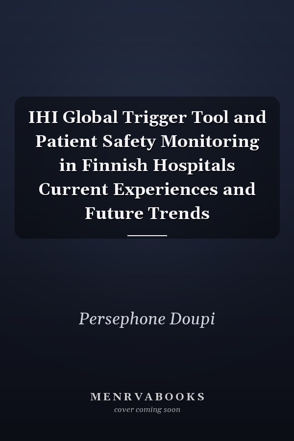IHI Global Trigger Tool and Patient Safety Monitoring in Finnish Hospitals Current Experiences and Future Trends