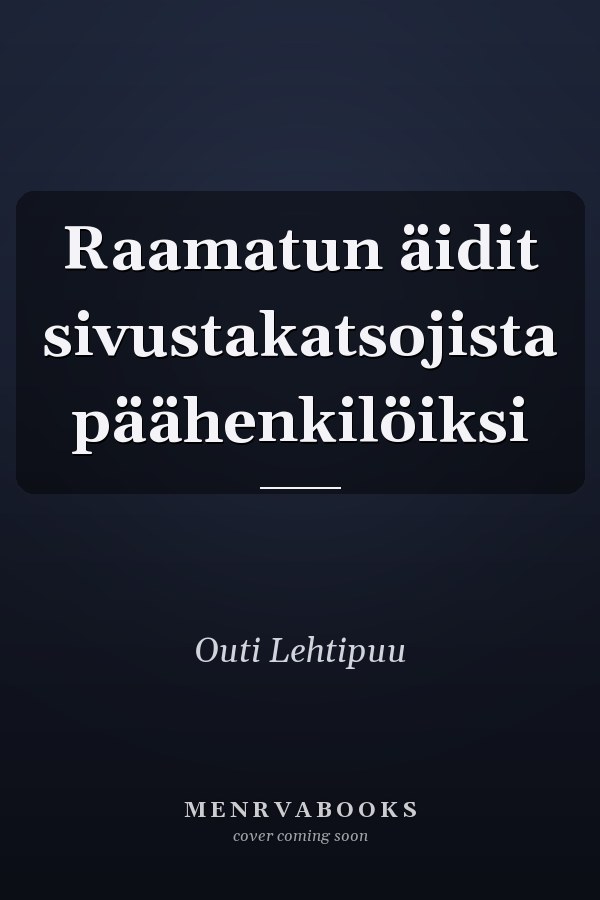 Raamatun äidit sivustakatsojista päähenkilöiksi