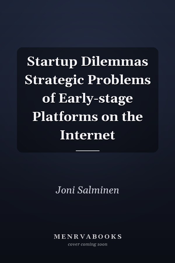 Startup Dilemmas Strategic Problems of Early-stage Platforms on the Internet