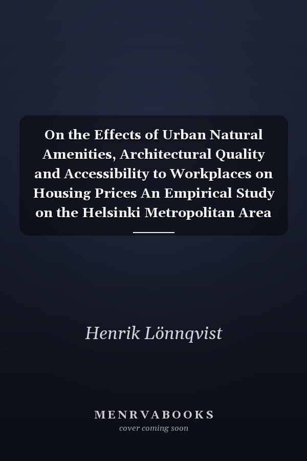 On the Effects of Urban Natural Amenities, Architectural Quality and Accessibility to Workplaces on Housing Prices An Empirical Study on the Helsinki Metropolitan Area