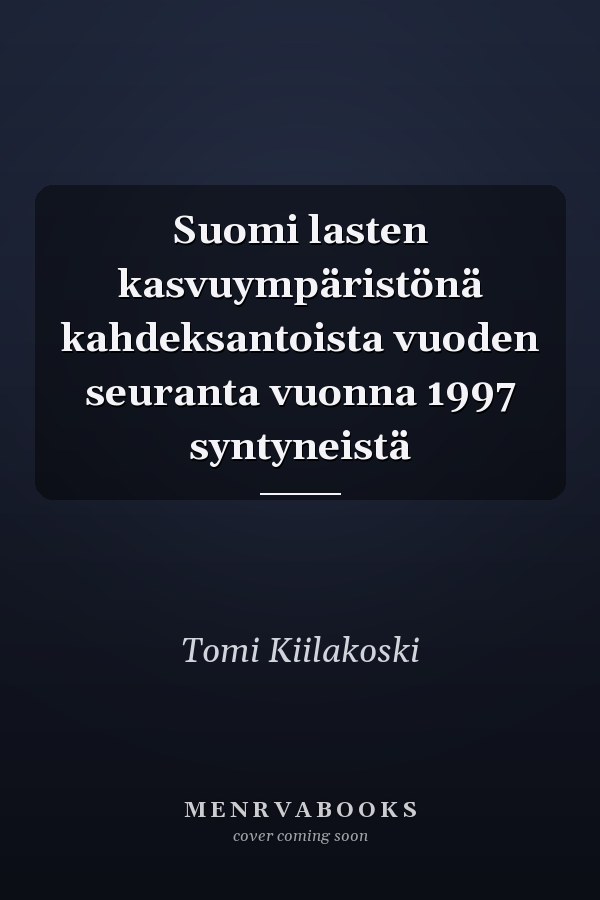 Suomi lasten kasvuympäristönä kahdeksantoista vuoden seuranta vuonna 1997 syntyneistä