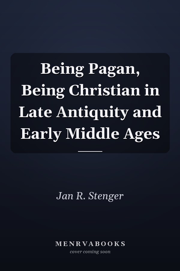 Being Pagan, Being Christian in Late Antiquity and Early Middle Ages