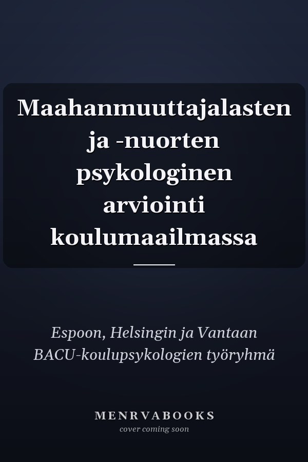 Maahanmuuttajalasten ja -nuorten psykologinen arviointi koulumaailmassa
