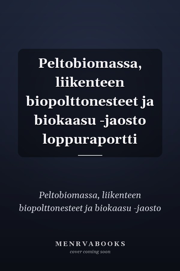 Peltobiomassa, liikenteen biopolttonesteet ja biokaasu -jaosto loppuraportti