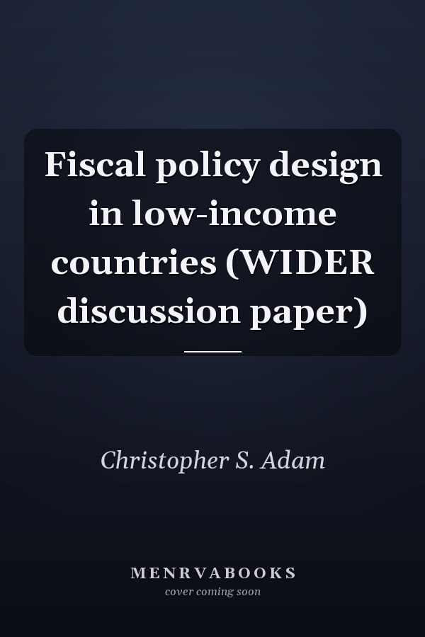 Fiscal policy design in low-income countries (WIDER discussion paper)