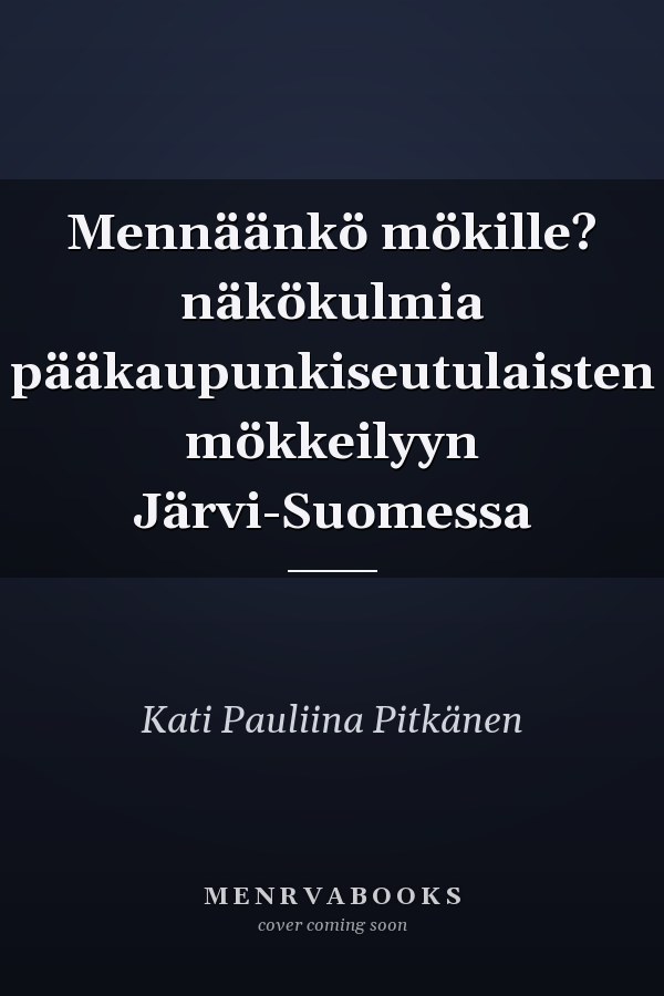 Mennäänkö mökille? näkökulmia pääkaupunkiseutulaisten mökkeilyyn Järvi-Suomessa
