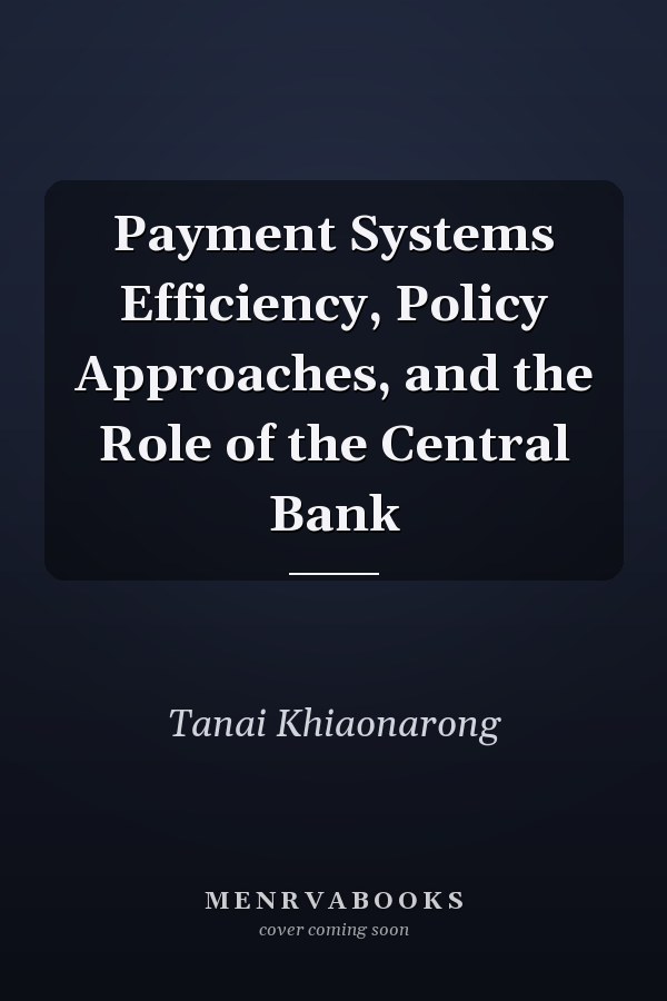 Payment Systems Efficiency, Policy Approaches, and the Role of the Central Bank
