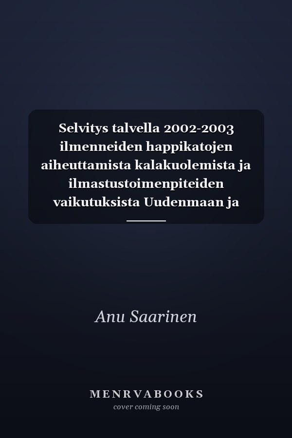 Selvitys talvella 2002-2003 ilmenneiden happikatojen aiheuttamista kalakuolemista ja ilmastustoimenpiteiden vaikutuksista Uudenmaan ja Itä-Uudenmaan järvillä