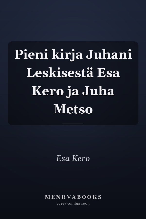 Pieni kirja Juhani Leskisestä Esa Kero ja Juha Metso
