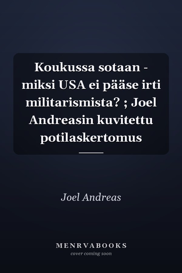 Koukussa sotaan - miksi USA ei pääse irti militarismista? ; Joel Andreasin kuvitettu potilaskertomus