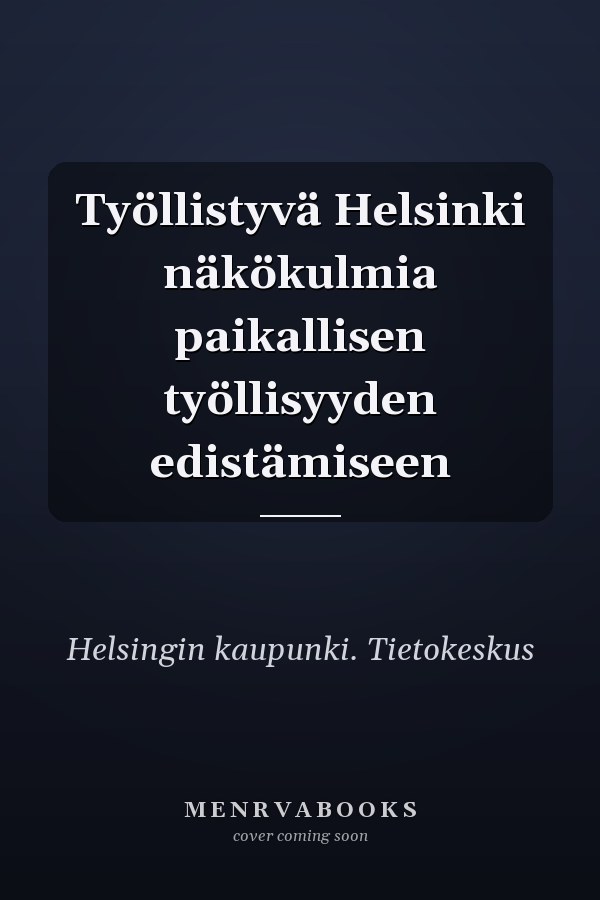 Työllistyvä Helsinki näkökulmia paikallisen työllisyyden edistämiseen