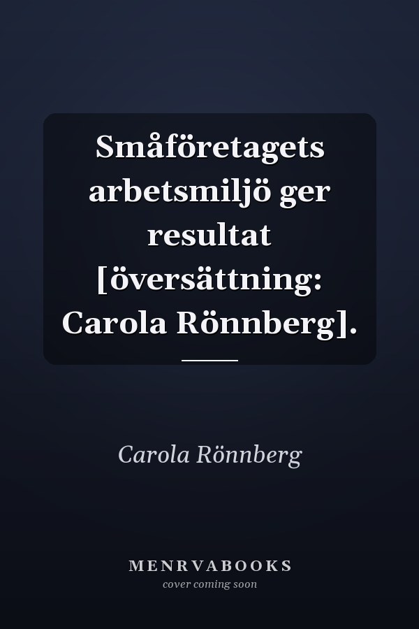 Småföretagets arbetsmiljö ger resultat [översättning: Carola Rönnberg].