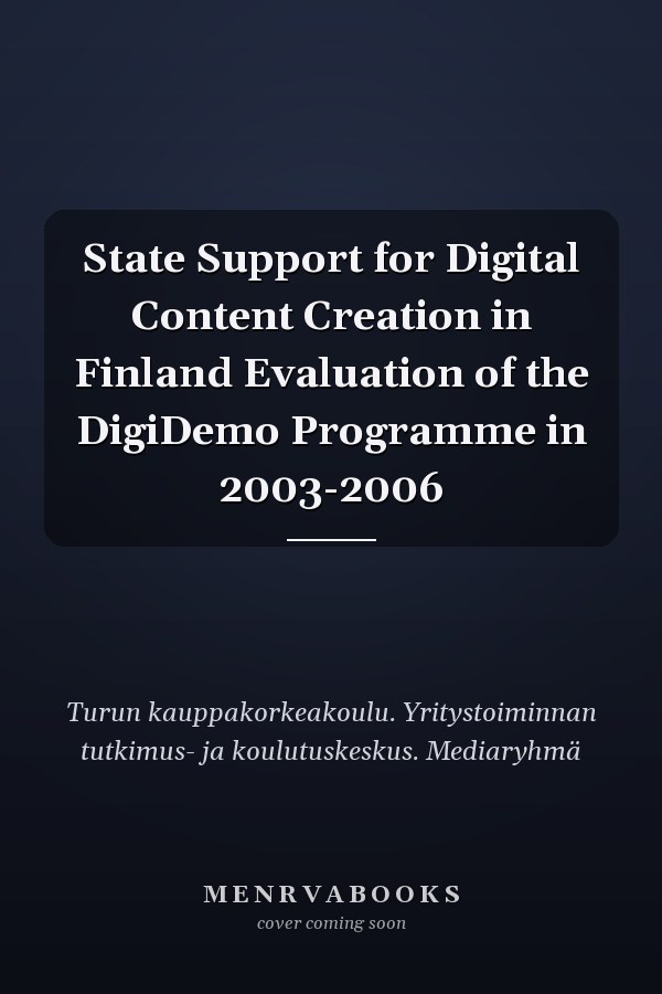 State Support for Digital Content Creation in Finland Evaluation of the DigiDemo Programme in 2003-2006
