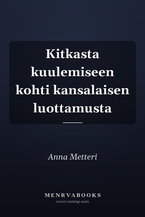 Kitkasta kuulemiseen kohti kansalaisen luottamusta