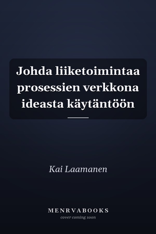 Johda liiketoimintaa prosessien verkkona ideasta käytäntöön