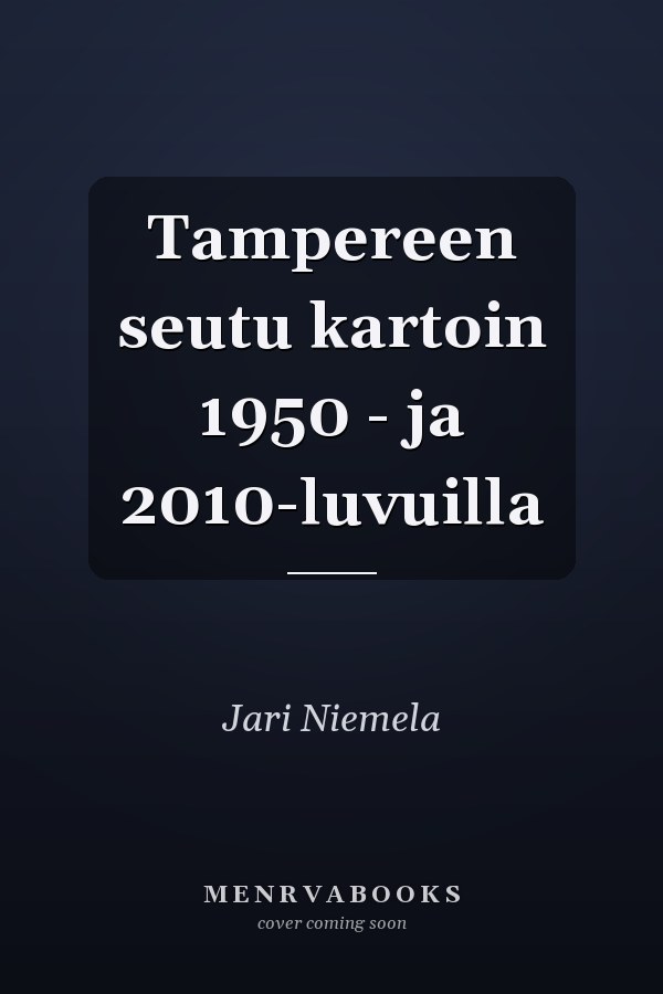 Tampereen seutu kartoin 1950 - ja 2010-luvuilla