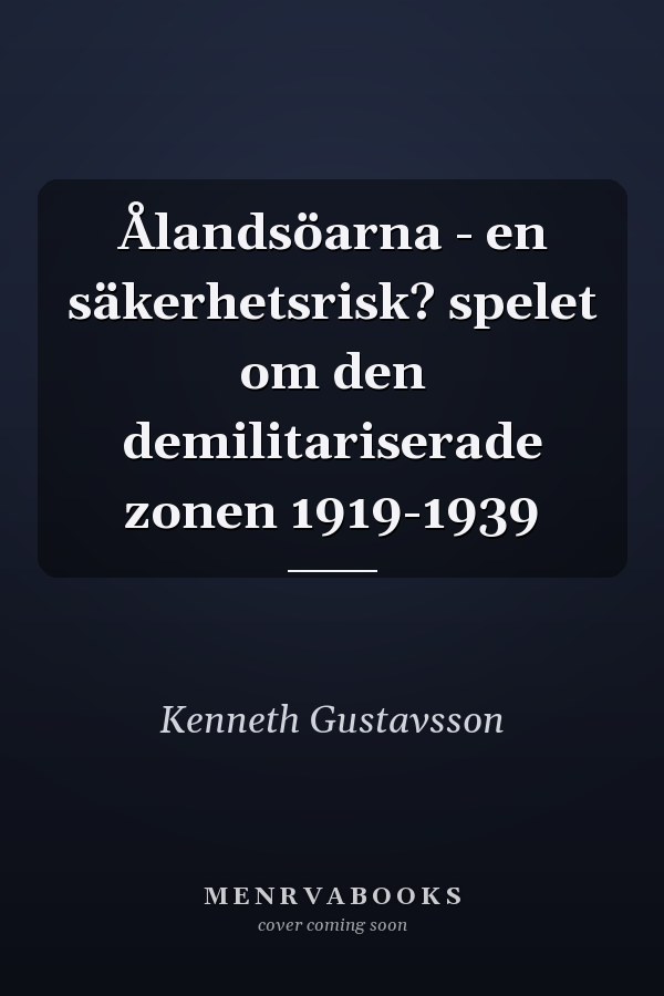 Ålandsöarna - en säkerhetsrisk? spelet om den demilitariserade zonen 1919-1939
