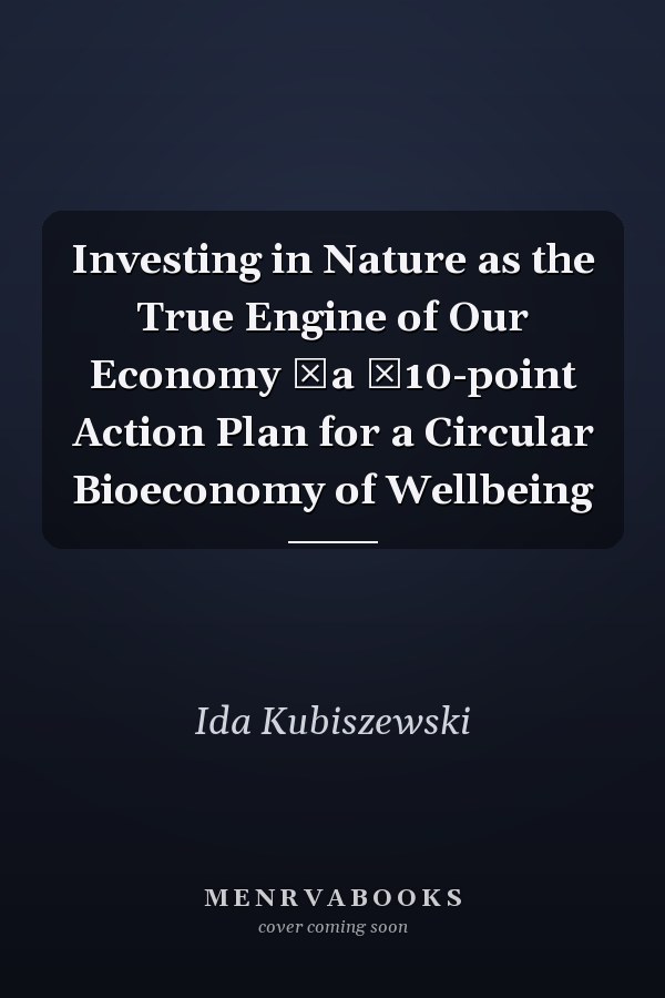 Investing in Nature as the True Engine of Our Economy ǂa ǂ10-point Action Plan for a Circular Bioeconomy of Wellbeing