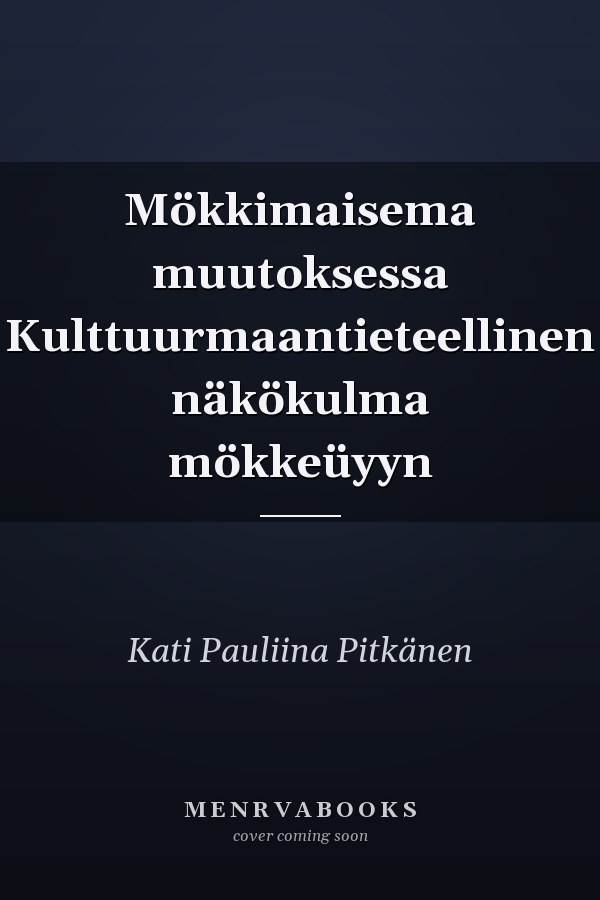 Mökkimaisema muutoksessa Kulttuurmaantieteellinen näkökulma mökkeüyyn