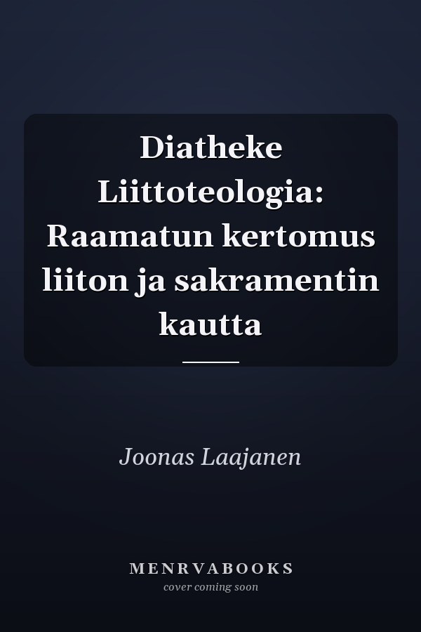 Diatheke Liittoteologia: Raamatun kertomus liiton ja sakramentin kautta