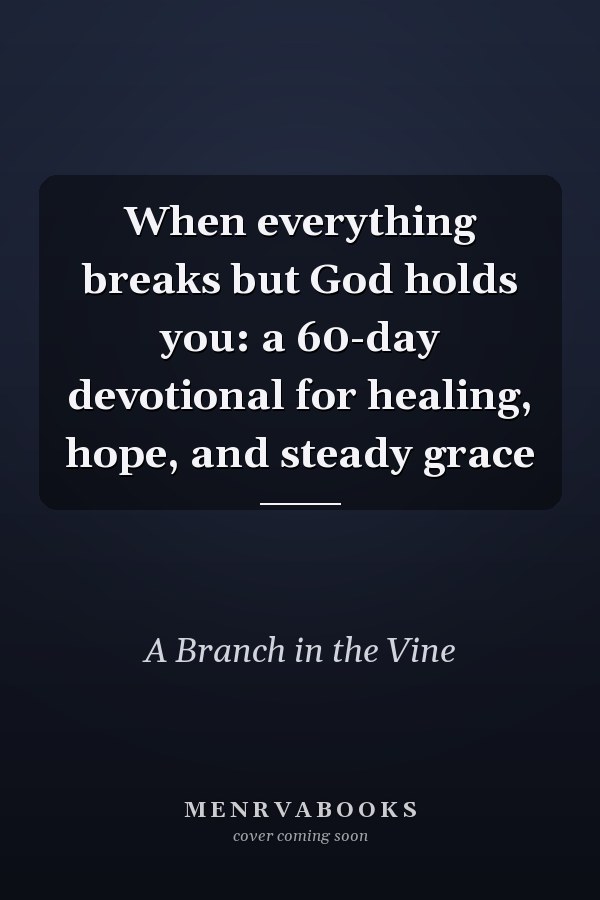 When everything breaks but God holds you: a 60-day devotional for healing, hope, and steady grace