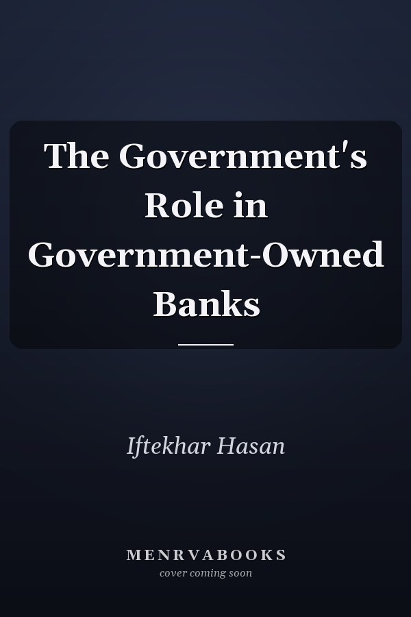 The Government's Role in Government-Owned Banks