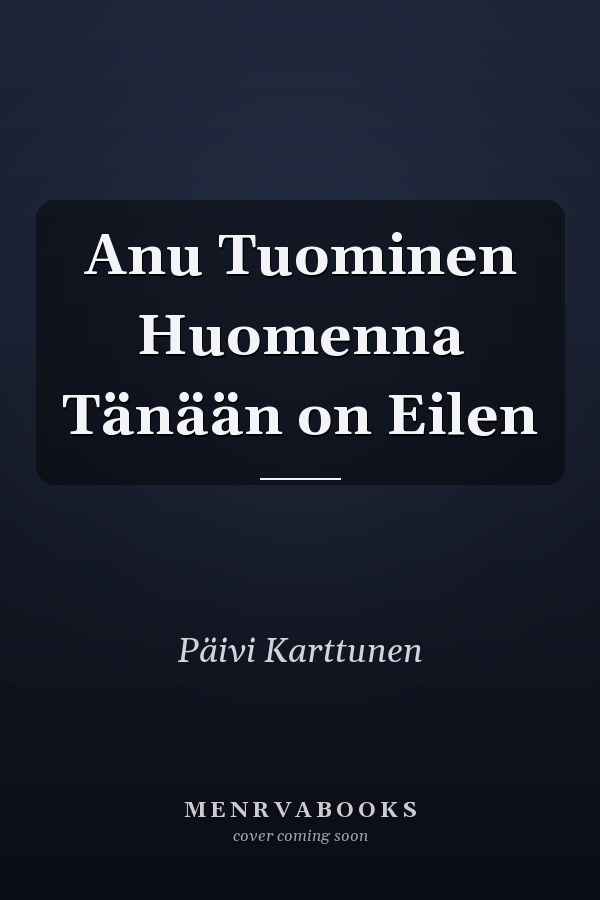 Anu Tuominen Huomenna Tänään on Eilen