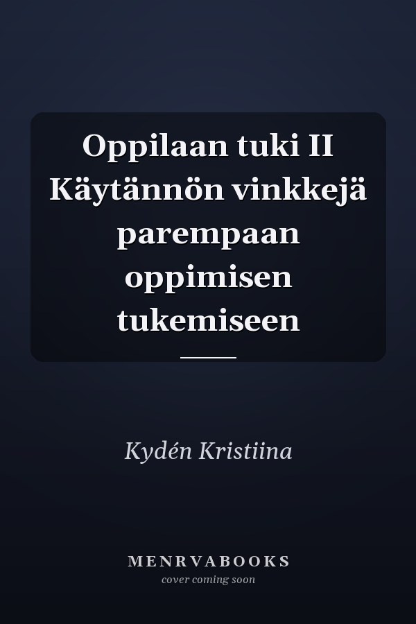 Oppilaan tuki II Käytännön vinkkejä parempaan oppimisen tukemiseen