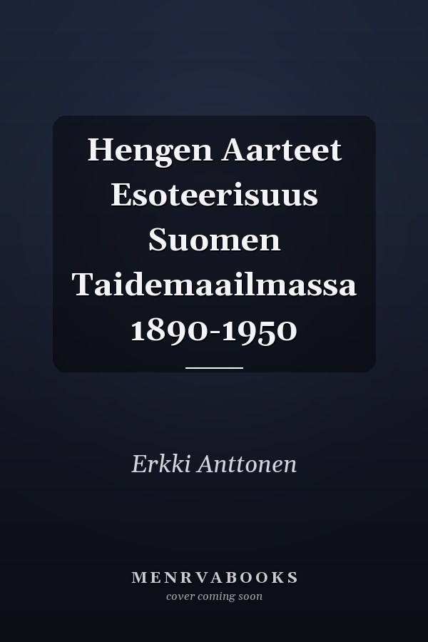 Hengen Aarteet Esoteerisuus Suomen Taidemaailmassa 1890-1950