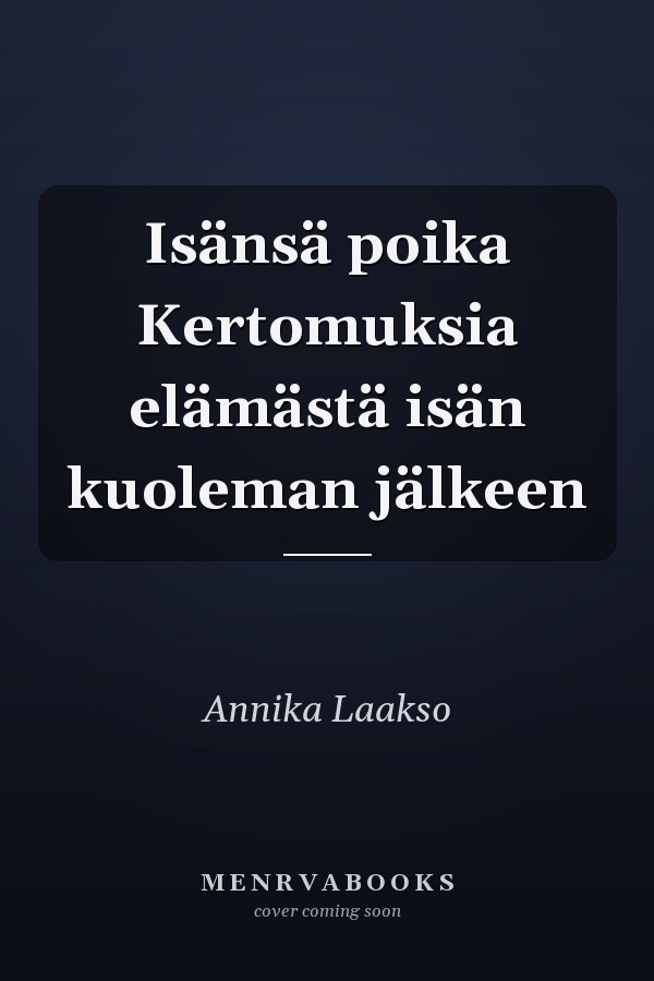 Isänsä poika Kertomuksia elämästä isän kuoleman jälkeen